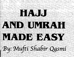 Hajj And Umrah Made Easy By Shaykh Mufti Shabir Qasmi